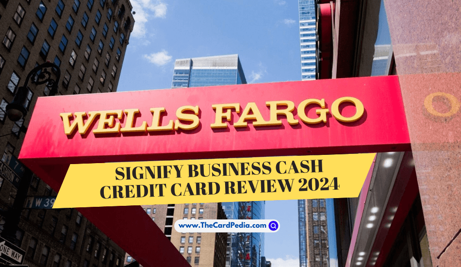 Wells Fargo Signify Business Cash Credit Card Review 2024